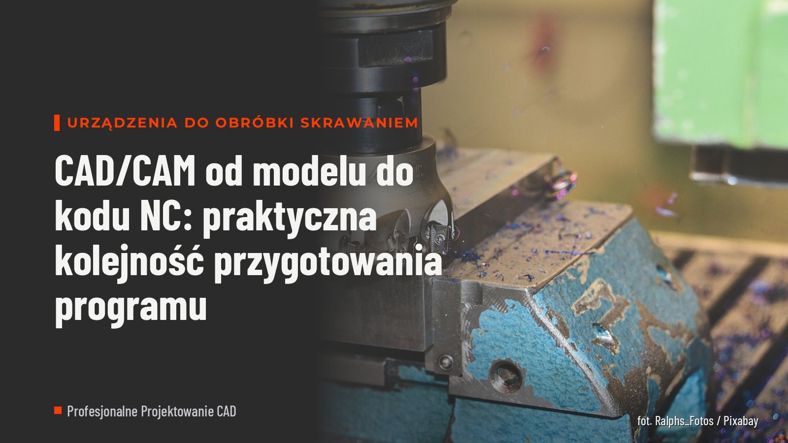 CAD/CAM od modelu do kodu NC: praktyczna kolejność przygotowania programu