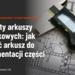 Formaty arkuszy rysunkowych: jak dobrać arkusz do dokumentacji części