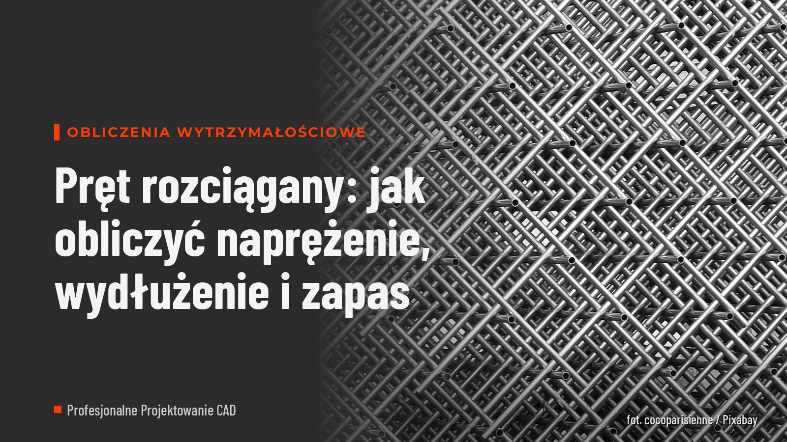 Pręt rozciągany: jak obliczyć naprężenie, wydłużenie i zapas